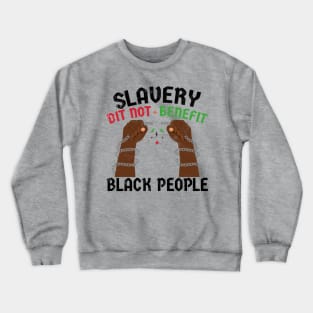 Slavery Did Not Benefit Black People Crewneck Sweatshirt